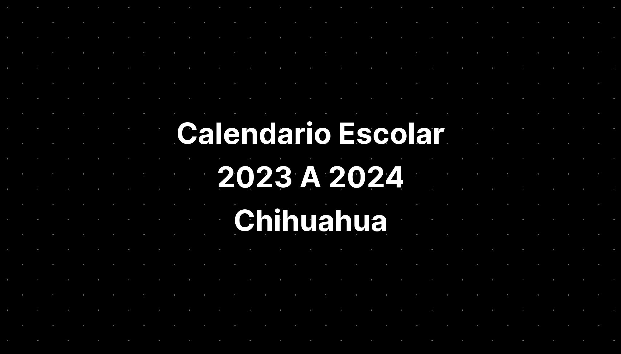 Calendario Escolar 2023 A 2024 Chihuahua IMAGESEE